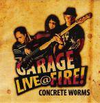 Concrete Worms : Live at Garage Fire